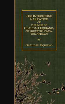The Interesting Narrative of the Life of Olaudah Equiano, Or Gustavus Vassa, The