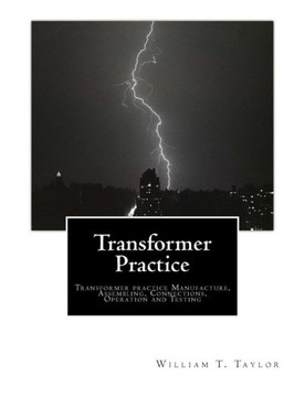 Transformer Practice: Transformer practice Manufacture, Assembling, Connections, Operation and Testing