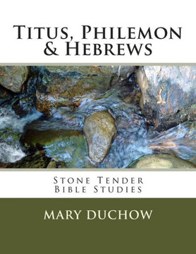 Titus, Philemon & Hebrews: Stone Tender Bible Studies