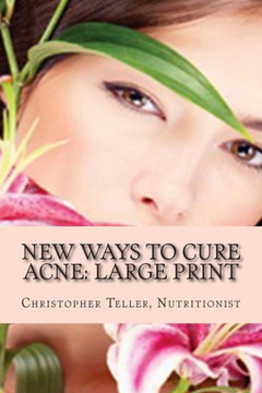 New Ways to Cure Acne: Large Print: Skin Care Acne Home Remedies and Treatment With A New Acne Diet - Large Print