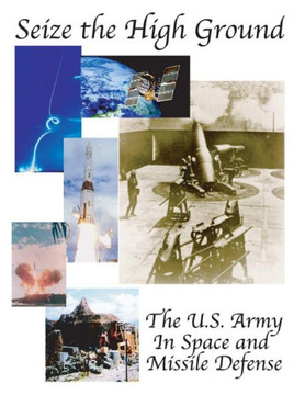 Seize the High Ground: The U.S. Army In Space and Missile Defense