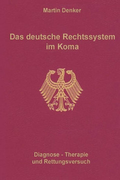 Das deutsche Rechtssystem im Koma: Diagnose, Therapie und Rettungsversuch