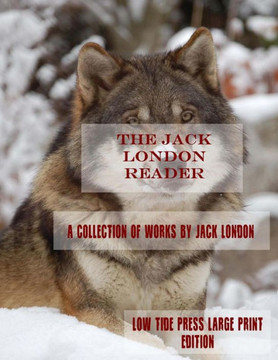 The Jack London Reader: Various Works by Jack London - Large Print