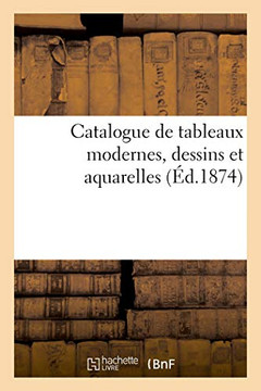 Catalogue De Tableaux Modernes, Dessins Et Aquarelles (French Edition)