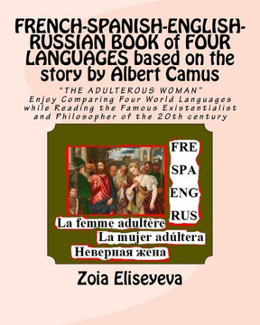 FRENCH-SPANISH-ENGLISH-RUSSIAN BOOK of FOUR LANGUAGES based on the story by Albert Camus: ""THE ADULTEROUS WOMAN"" Enjoy Comparing Four World Languages