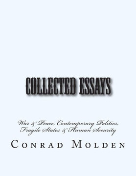 Collected Essays: War & Peace, Contemporary Politics, Fragile States & Human Security