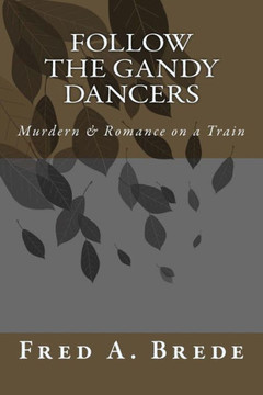 Follow the Gandy Dancers: A Frederic Romance