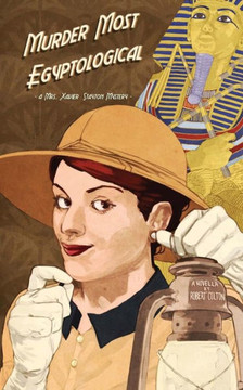Murder Most Egyptological: A Mrs. Xavier Stayton Mystery
