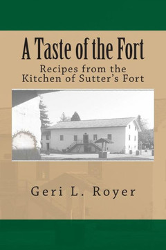 A Taste of the Fort: Recipes from the Kitchen of Sutter's Fort
