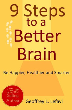 9 Steps to a Better Brain: Be Happier, Healthier and Smarter