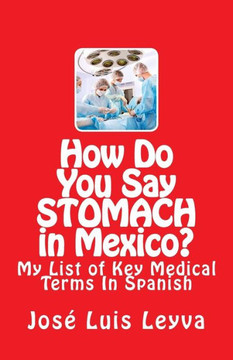 How Do You Say Stomach in Mexico?: My List of Key Medical Terms In Spanish