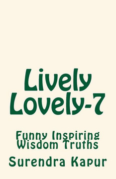 Lively Lovely-7: Pleasing Inspiring Wisdom Truths