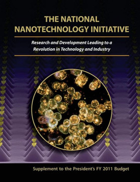 The National Nanotechnology Initiative: Research and Development Leading to a Revolution in Technology and Industry: Supplement to the Presidents FY 2