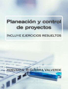 Planeacian y control de proyectos: Incluye ejercicios resueltos