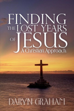 Finding the Lost Years of Jesus: A Christian Approach