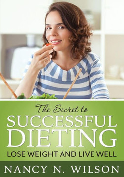 The Secret to Successful Dieting: Lose Weight and Live Well