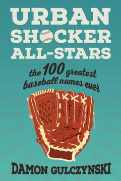 Urban Shocker All-Stars: The 100 Greatest Baseball Names Ever