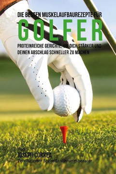 Die besten Muskelaufbaurezepte fur Golfer: Proteinreiche Gerichte, um dich starker und deinen Abschlag schneller zu machen