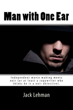 Man with One Ear: Independent movie making meets noir (or at least a copywriter who thinks he is a noir detective).