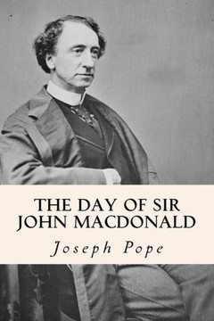 The Day of Sir John Macdonald : 9781508532712