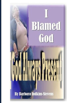 I blamed God: [God always present]