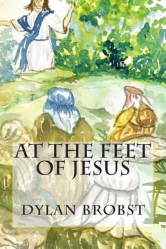 At The Feet Of Jesus: An applicable study guide based on the Sermon on the Mount to influence spiritual growth as disciples of Jesus Christ.
