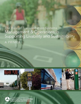 The Role of Transportation Systems Management & Operations in Supporting Livability and Sustainability: A Primer