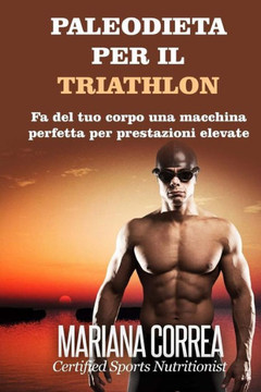 PALEODIETA Per il TRIATHLON: Fa del tuo corpo una macchina perfetta per prestazioni elevate