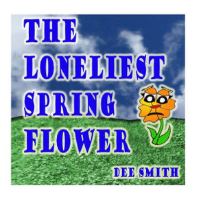 The Loneliest Spring Flower: A Picture Book for Children about a lonely Flower in the Spring Season