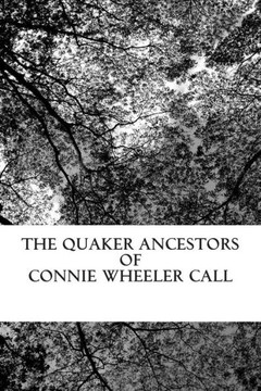 The Quaker Ancestors of Connie Wheeler Call