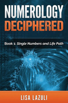 Numerology Deciphered: Book One: The Single Numbers and Life Path