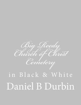 Big Reedy Church of Christ Cemetery: in Black & White