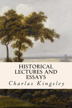 Historical Lectures and Essays : 9781508584797