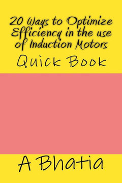 20 Ways to Optimize Efficiency in the Use of Induction Motors: Quick Book