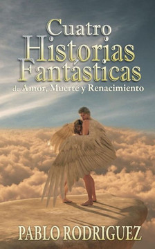 cuatro historias fantesticas: de amor, muerte y renacimiento
