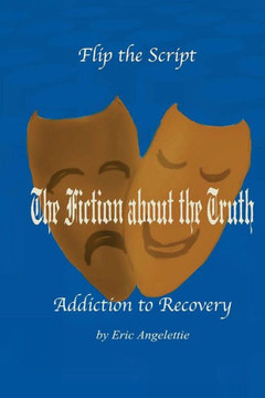 The Fiction About The Truth: Addiction to Recovery