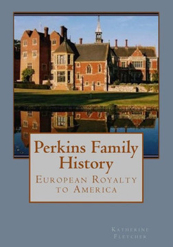 Perkins Family History: European Royalty to America