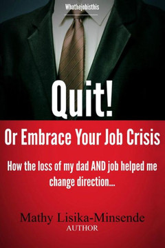 Quit or Embrace your job crisis: How the loss of my dad and job helped me change direction