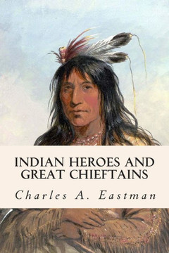 Indian Heroes and Great Chieftains : 9781508598268