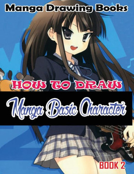 Manga Drawing Books: How to Draw Manga Characters Book 2: Learn Japanese Manga Eyes And Pretty Manga Face