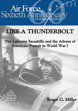 Like a Thunderbolt: The Lafayette Escadrille and the Advent of American Pursuit in World War I