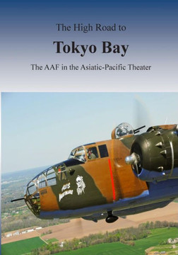 The High Road to Tokyo Bay: The AAF in the Asiatic-Pacific Theater