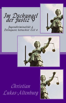 Im Dschungel der Justiz 9: JugendkriminalitEt & Delinquenz betrachtet Teil 4