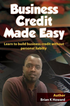 Business Credit Made Easy: Business Credit Made Easy teaches you step by step how to build a solid business credit score and business credit prof