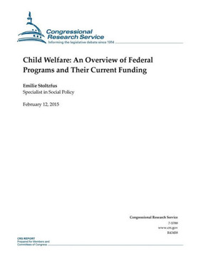 Child Welfare: An Overview of Federal Programs and Their Current Funding : 9781508602880