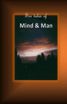 Six tales of mind and man