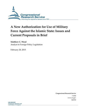 A New Authorization for Use of Military Force Against the Islamic State: Issues and Current Proposals in Brief