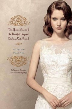 The Life and Amours of the Beautiful, Gay and Dashing Kate Percival: THE BELLE OF THE DELAWARE (In Two Complete Volumes)