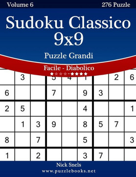 Sudoku Classico 9x9 Puzzle Grandi - Da Facile a Diabolico - Volume 6 - 276 Puzzle - Large Print