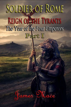 Soldier of Rome: Reign of the Tyrants: The Year of the Four Emperors - Part I
